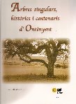 ARBRES SINGULARS, HISTRICS I CENTENARIS d'ONTINYENT. Enric Abad i Lluch (2004). Caja de Ahorros del Mediterrneo