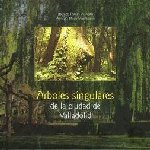 RBOLES SINGULARES DE LA CIUDAD DE VALLADOLID. Torres J. & Milla A. (2008) Fundacin J. Guilln. Ayto. de Valladolid