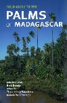 Field Guide to the Palms of Madagascar. 2006. John Dransfield, Henk Beentje et al. Kew