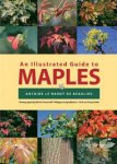 AN ILLUSTRATED GUIDE TO MAPLES. Antoine le Hardÿ de Beaulieu (2003) Timber Press