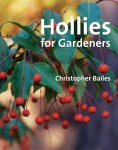 HOLLIES FOR GARDENERS. Christopher Bailes (2006) Timber Press